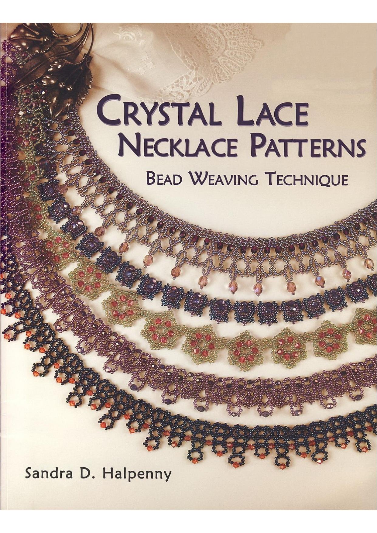 Crystal Lace Necklace Patterns, Bead Weaving Technique by Sandra D. Halpenny