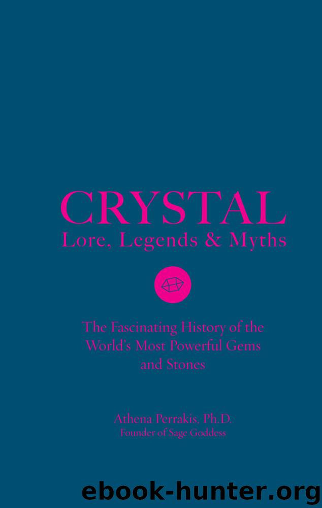 Crystal Lore, Legends & Myths by Athena Perrakis