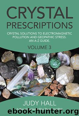 Crystal Prescriptions volume 3: Crystal solutions to electromagnetic pollution and geopathic stress. An A-Z guide. by Judy Hall