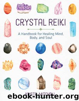 Crystal Reiki: A Handbook for Healing Mind, Body, and Soul by Krista Mitchell