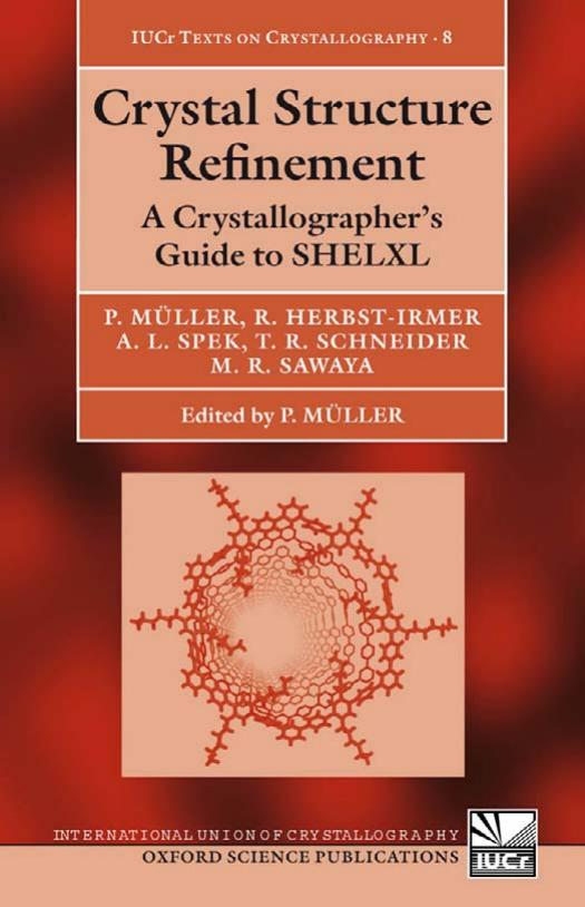 Crystal Structure Refinement: A Crystallographer's Guide to Shelxl by Peter Müller Regine Herbst-Irmer Anthony Spek Thomas Schneider Michael Sawaya