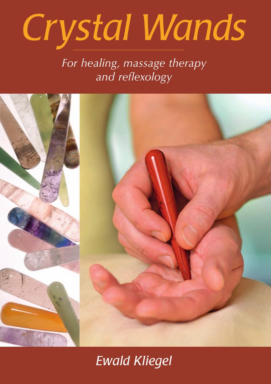Crystal Wands: For Healing, Massage Therapy and Reflexology by Ewald Kliegel