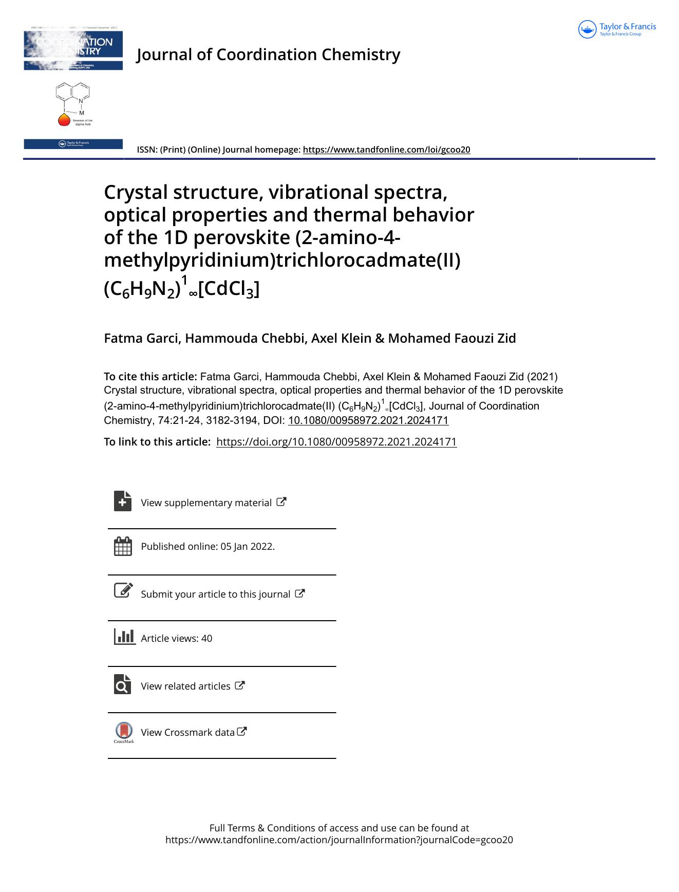 Crystal structure, vibrational spectra, optical properties and thermal behavior of the 1D perovskite (2-amino-4-methylpyridinium)trichlorocadmate(II) (C6H9N2)1â[CdCl3] by Garci Fatma & Chebbi Hammouda & Klein Axel & Zid Mohamed Faouzi