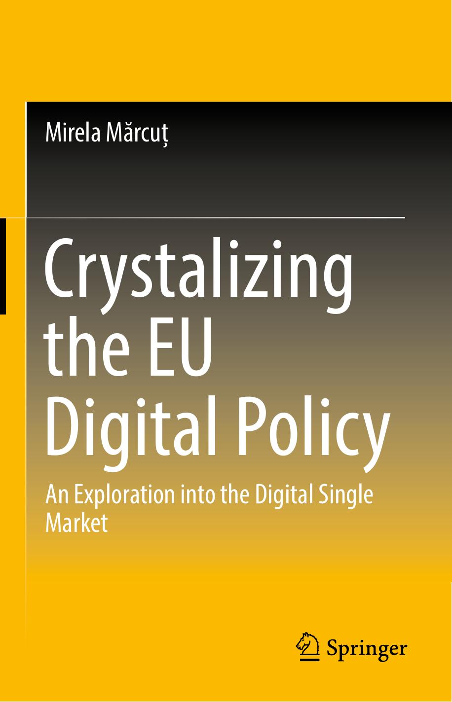Crystalizing the EU Digital Policy: An Exploration into the Digital Single Market by Mirela Mărcuț (auth.)