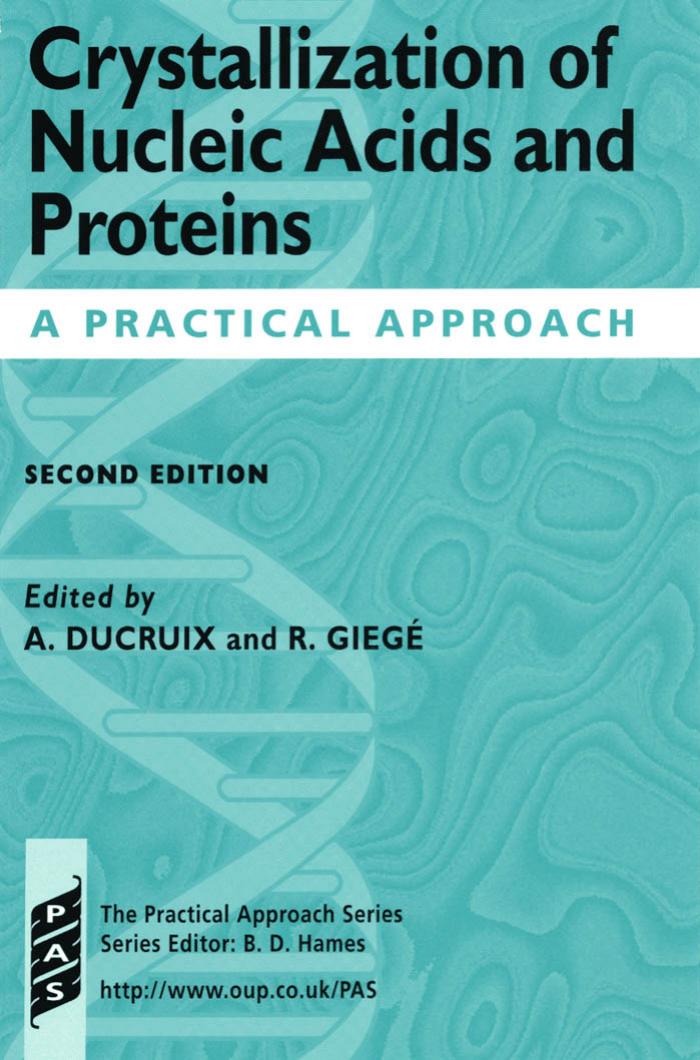Crystallization of Nucleic Acids and Proteins: A Practical Approach (Practical Approach Series) (2nd edition) by Arnaud Ducruix Richard Giege