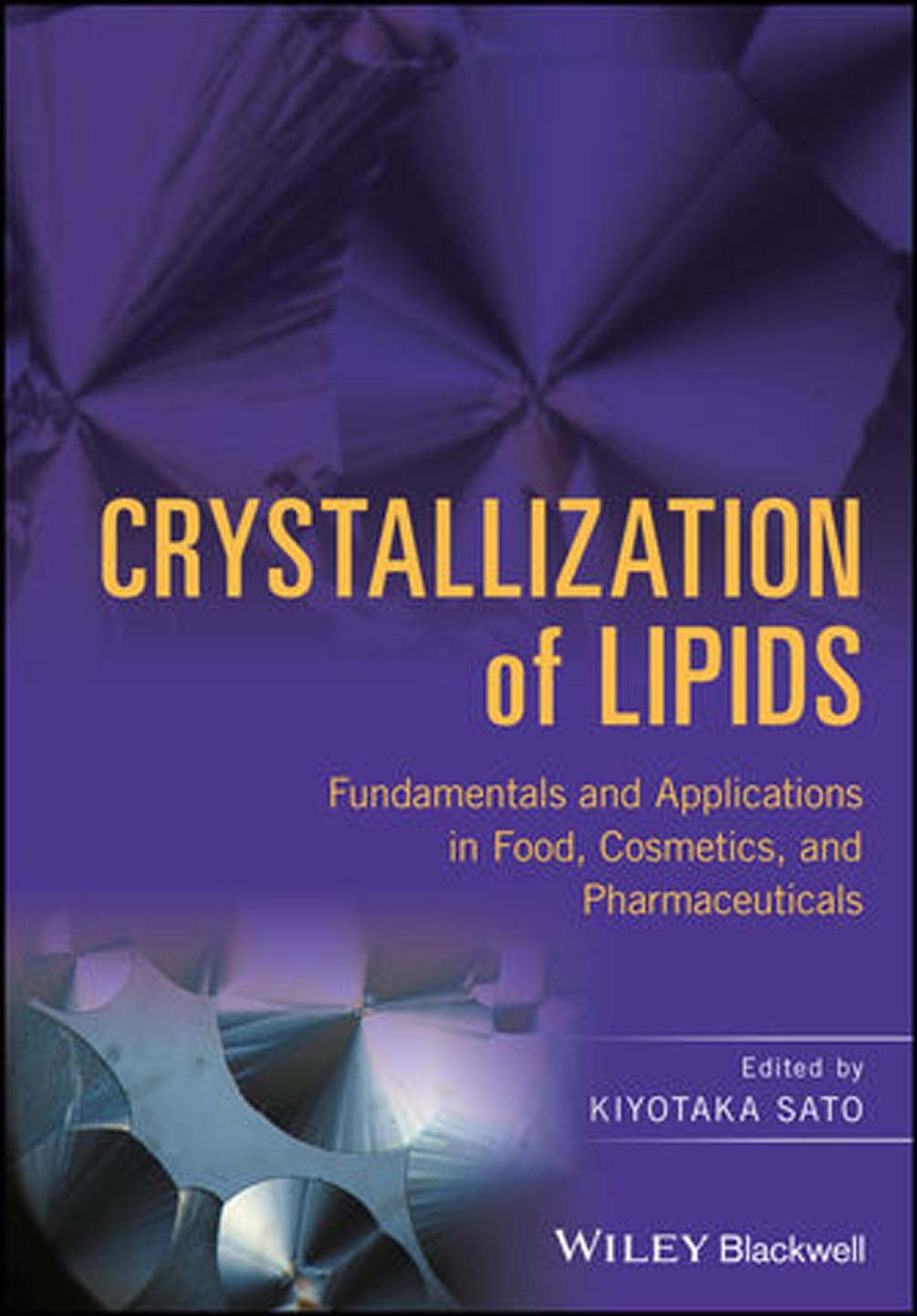 Crystallization of lipids : fundamentals and applications in food, cosmetics, and pharmaceuticals by Satō Kiyotaka