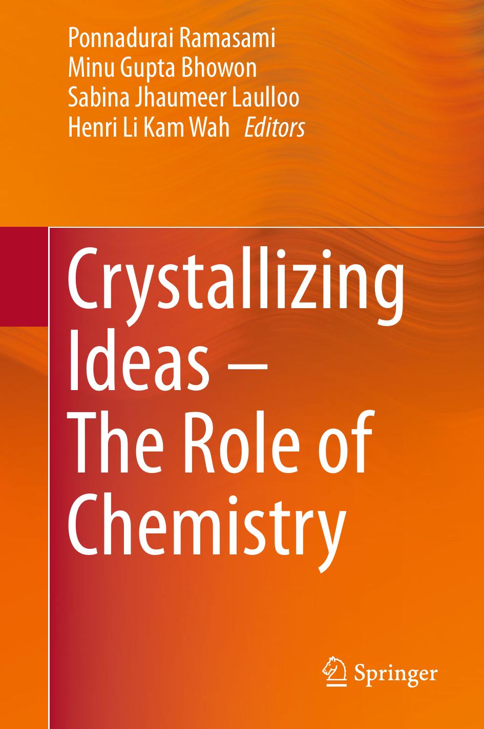 Crystallizing Ideas â The Role of Chemistry by Ponnadurai Ramasami Minu Gupta Bhowon Sabina Jhaumeer Laulloo Henri Li Kam Wah (eds.)