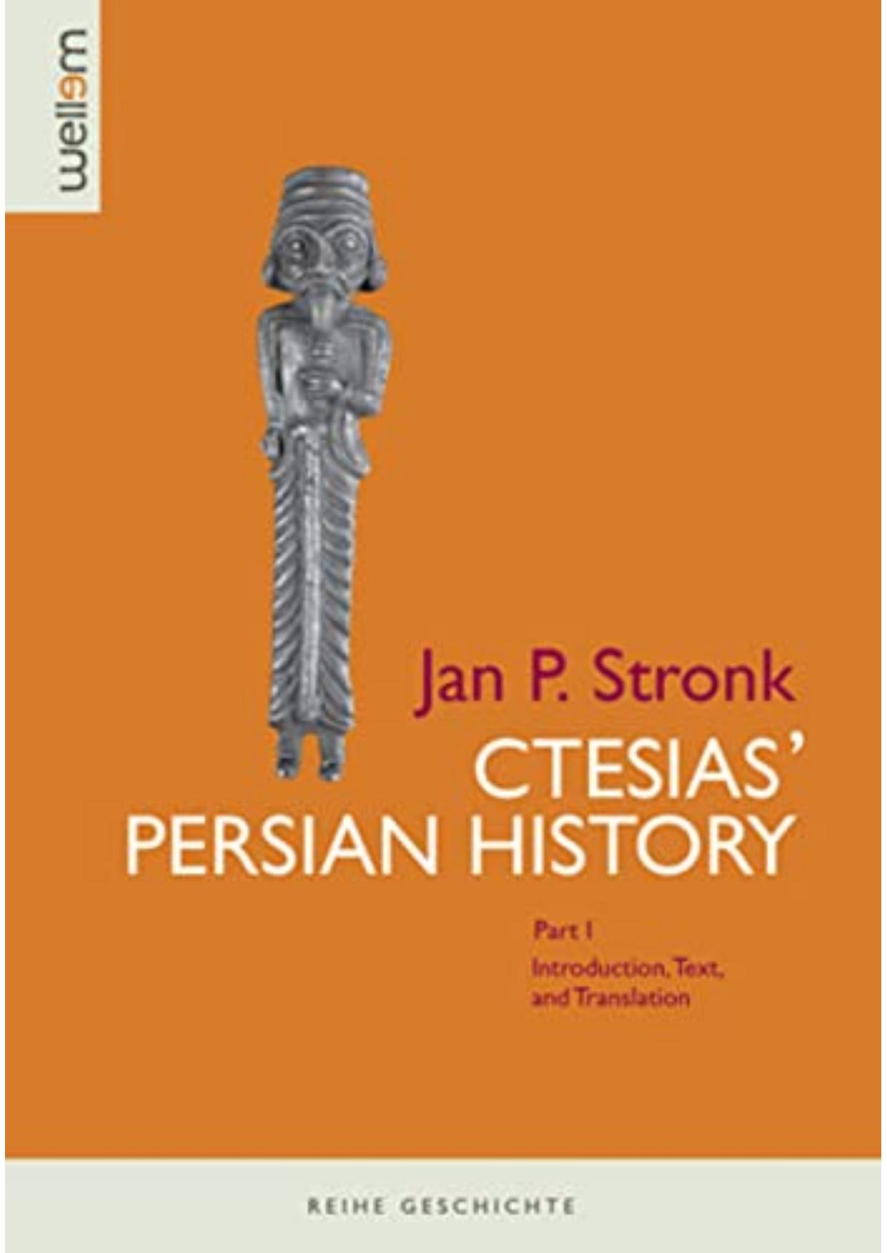 Ctesias' Persian History. Part I: Introduction, Text and Translation by Jan P. Stronk