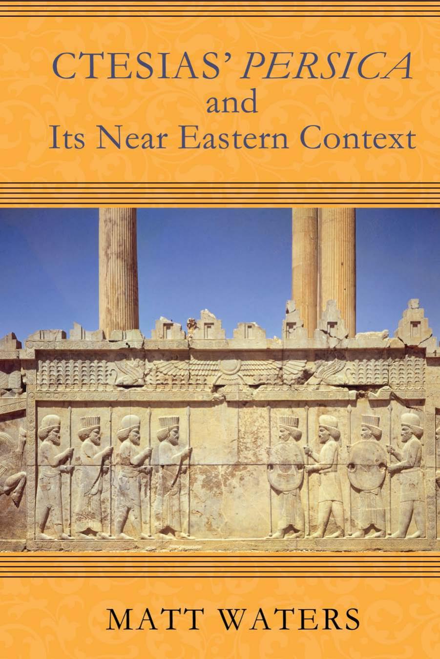 Ctesias' Persica and its Near Eastern Context by Matt Waters