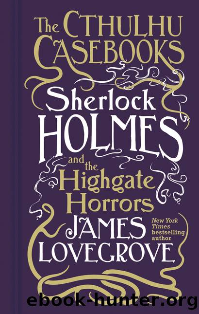 Cthulhu Casebooks--Sherlock Holmes and the Highgate Horrors by James Lovegrove