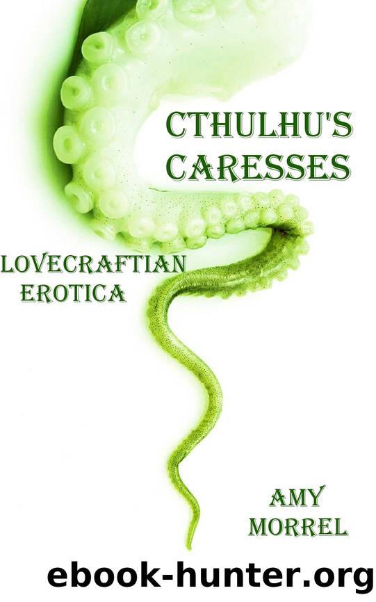 Cthulhu's Caresses - Lovecraftian Erotica by Amy Morrel