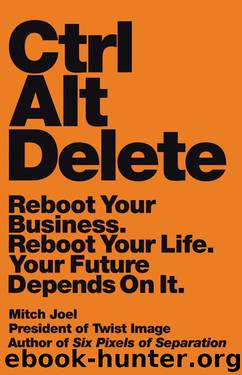 Ctrl Alt Delete: Reboot Your Business. Reboot Your Life. Your Future Depends on It. by Joel Mitch