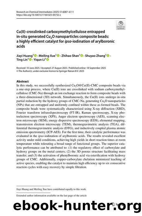 Cu(II)-crosslinked carboxymethylcellulose entrapped in-situ generated Cu2O nanoparticles composite beads: a highly efficient catalyst for ipso-iodination of arylboronic acids by Jiayi Huang & Meiling Xue & Zhihao Shan & Shuyao Zhang & Ting Lin & Yiqun Li