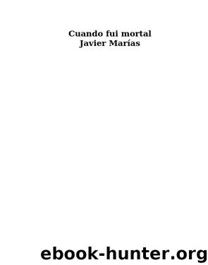 Cuando fui mortal by Marias Javier
