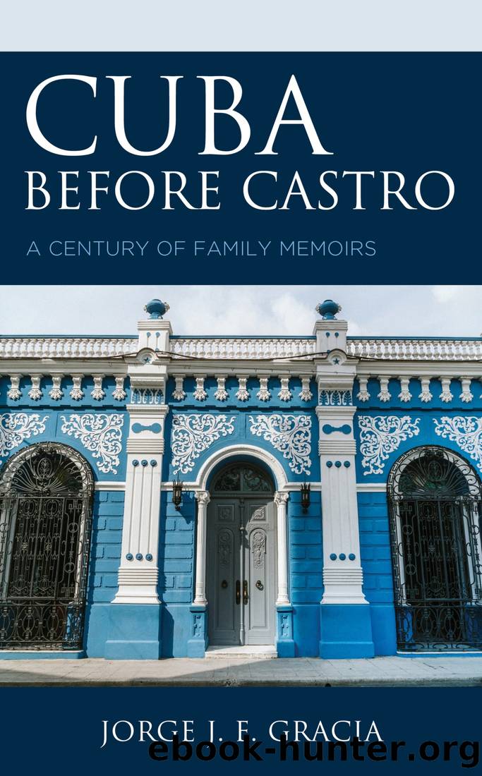 Cuba Before Castro: A Century of Family Memoirs by Jorge J. E. Gracia