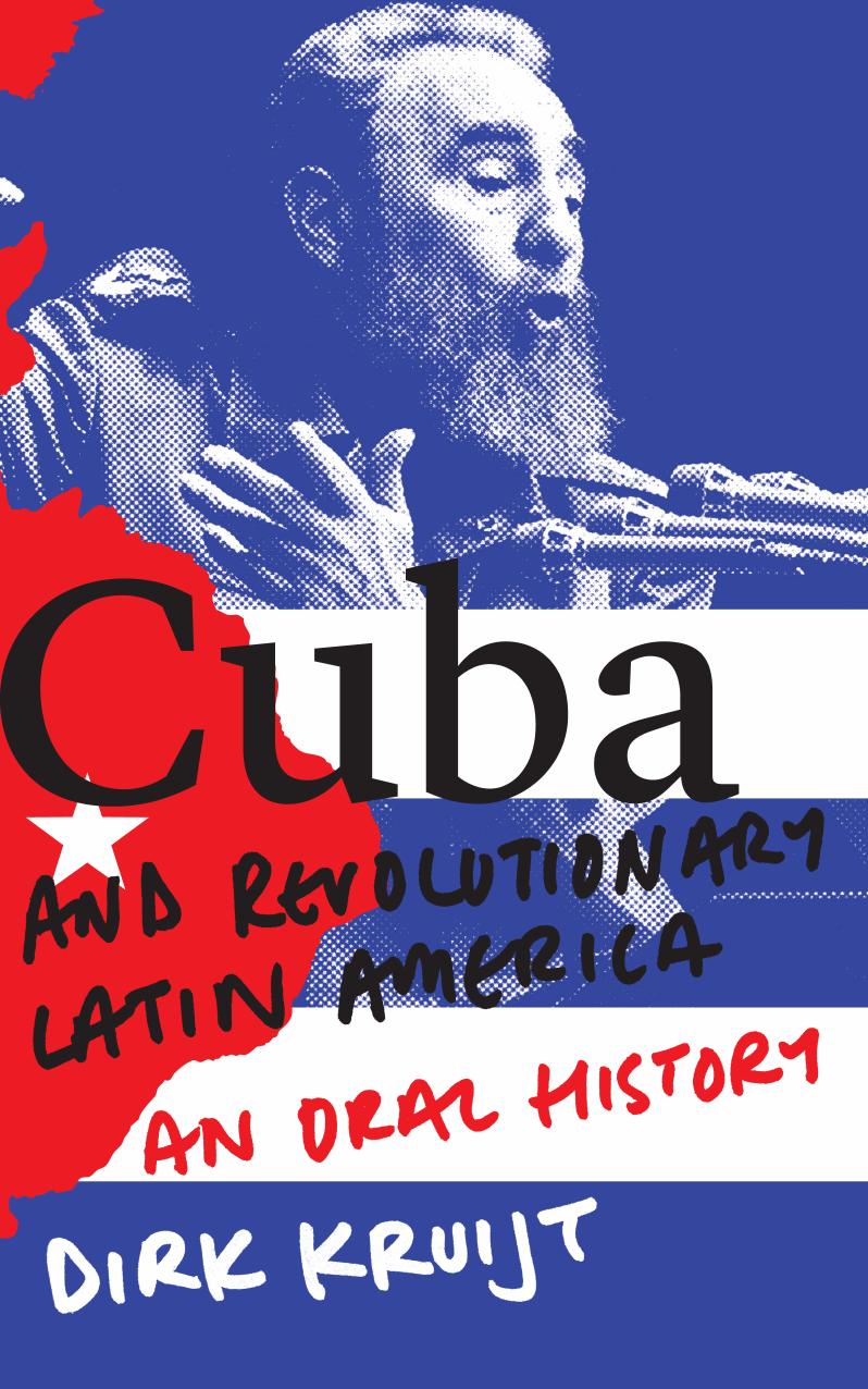 Cuba and Revolutionary Latin America: An Oral History by Dirk Kruijt