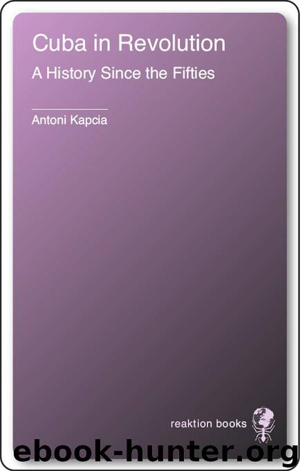 Cuba in Revolution: A History Since the Fifties (Contemporary Worlds) by Kapcia Antoni
