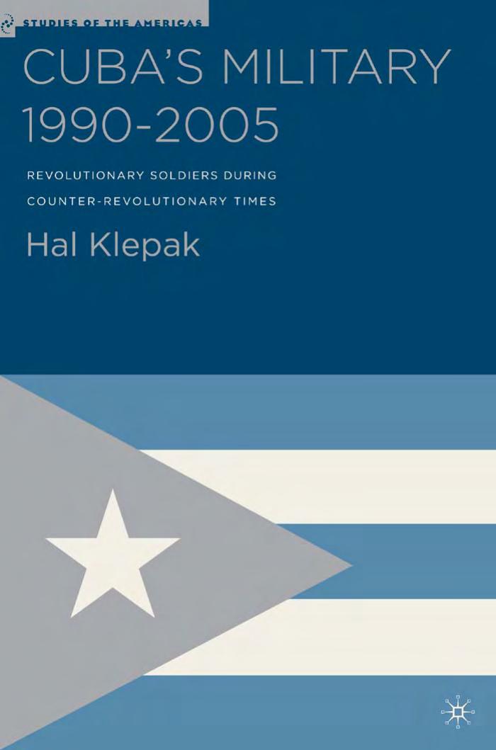 Cuba's Military 1990-2005: Revolutionary Soldiers during Counter-Revolutionary Times by Hal Klepak