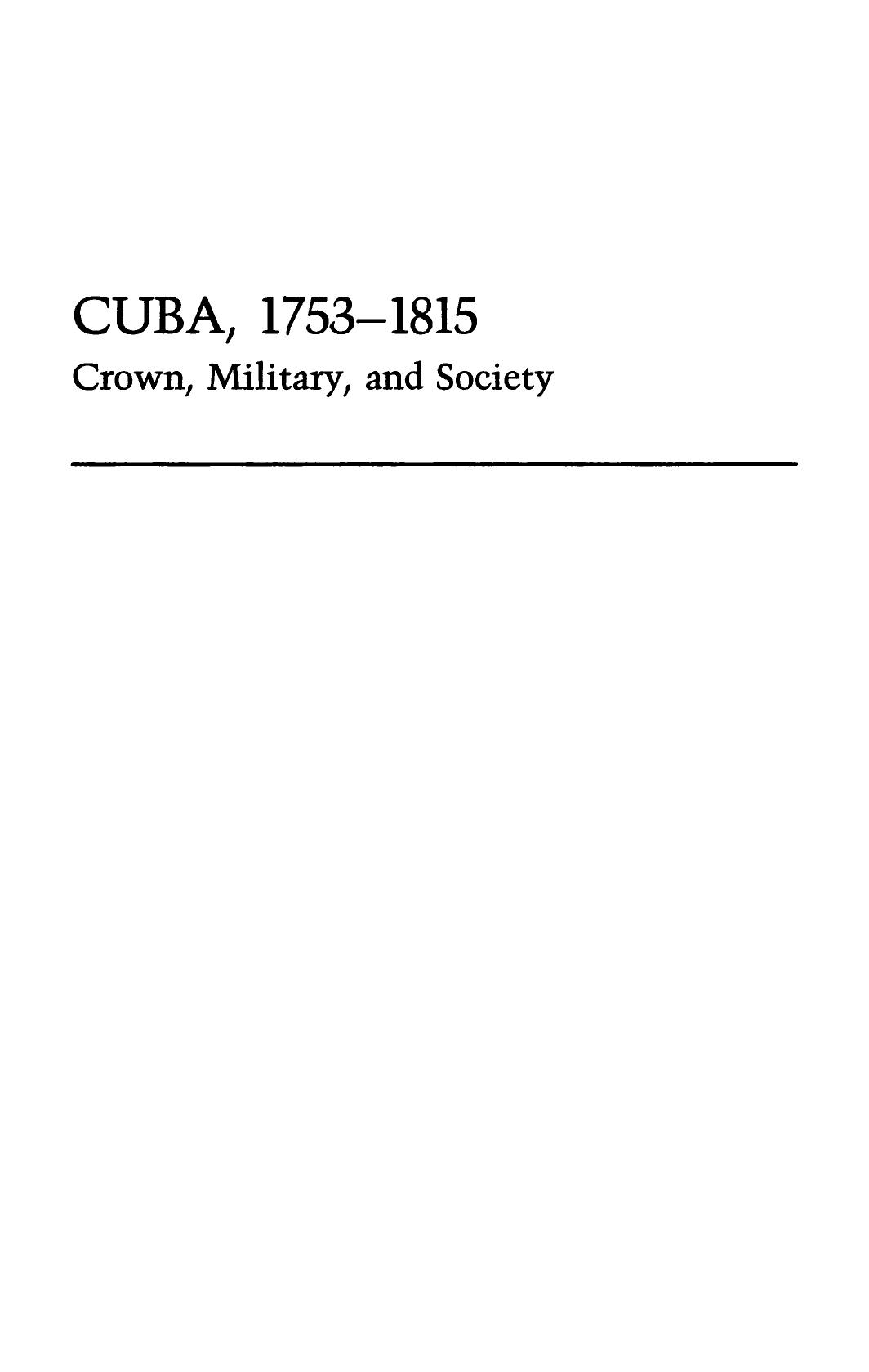 Cuba, 1753-1815: Crown, Military, and Society by Allan J. Kuethe; Allan J. Kueth
