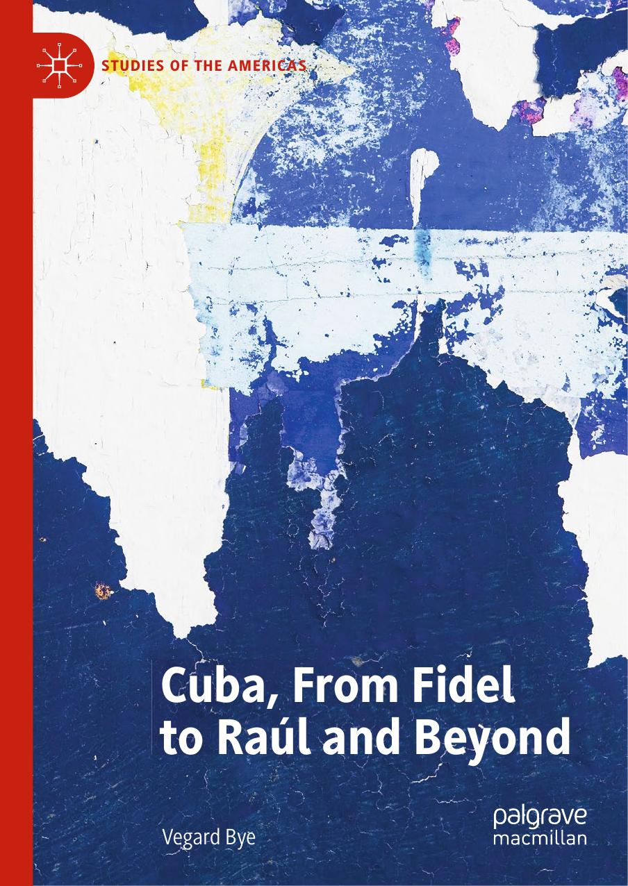 Cuba, From Fidel to RaÃºl and Beyond by Vegard Bye