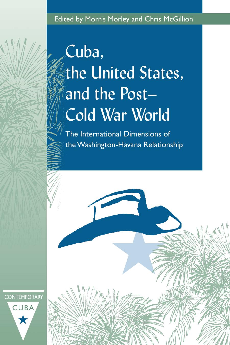 Cuba, the United States, and the Post-Cold War World: The International Dimensions of the Washington-Havana Relationship by Unknow
