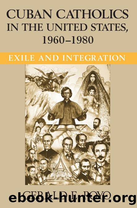 Cuban Catholics in the United States, 1960-1980 : Exile and Integration by Gerald E. Poyo
