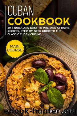 Cuban Cookbook: MAIN COURSE – 60 + Quick and easy to prepare at home recipes, step-by-step guide to the classic Cuban cuisine by Noah Jerris