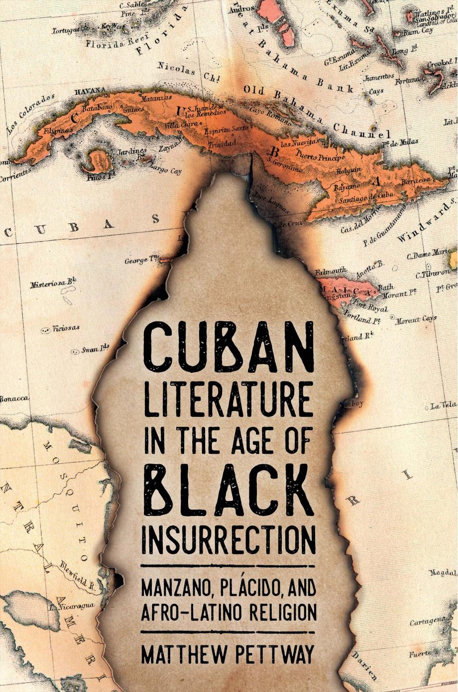 Cuban Literature in the Age of Black Insurrection: Manzano, PlÃ¡cido, and Afro-Latino Religion by Matthew Pettway