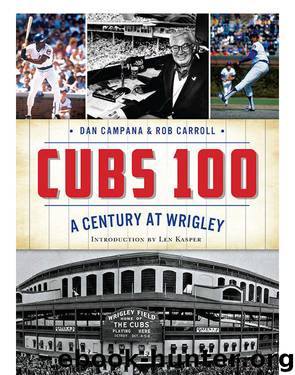 Cubs 100: A Century at Wrigley by Campana Dan & Carroll Rob