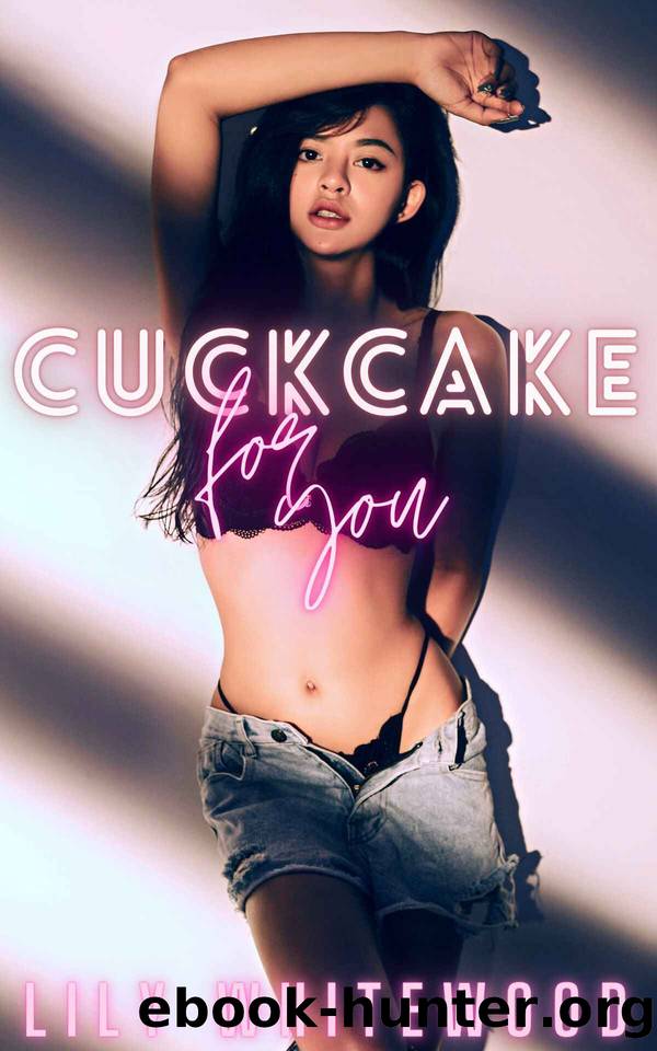 Cuckcake for You: : (a Cuckqueanâs Gift for her Hot-Husband) by Lily Whitewood