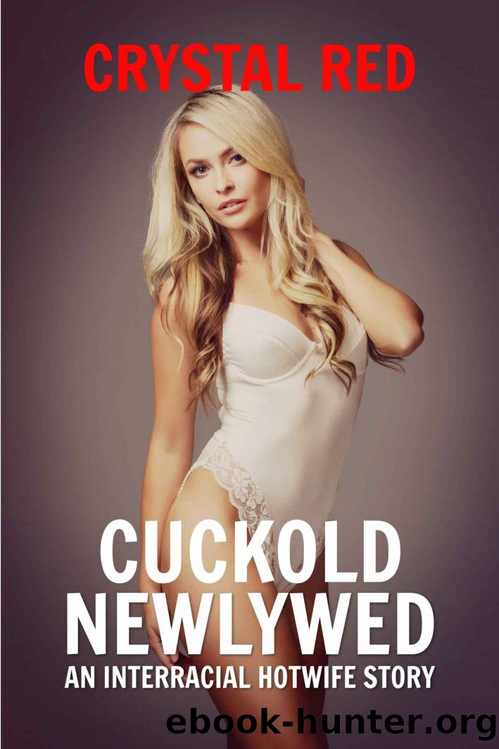 Cuckold Newlywed: An Interracial Hotwife Story by Crystal Red
