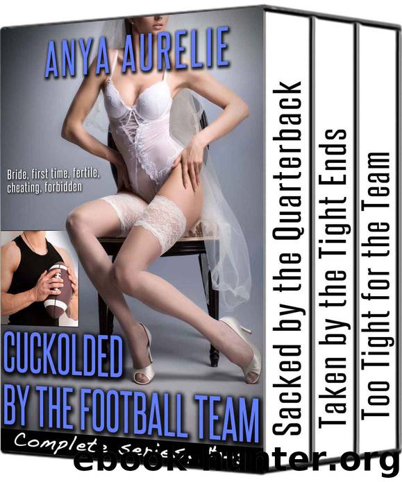 Cuckolded by the Football Team, complete series, #1–3 (Bride, first time, fertile, cheating, forbidden) by Anya Aurelie