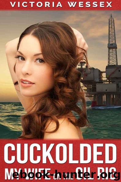 Cuckolded- My Wife on the Oil Rig by Victoria Wessex
