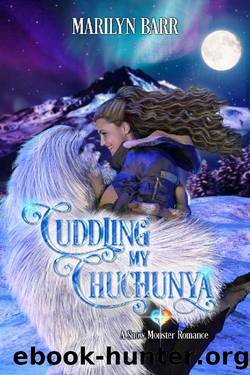 Cuddling My Chuchunya: A Snow Monster Romance by Marilyn Barr