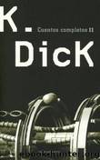 Cuentos Completos (Volumen 2) by Philip K. Dick