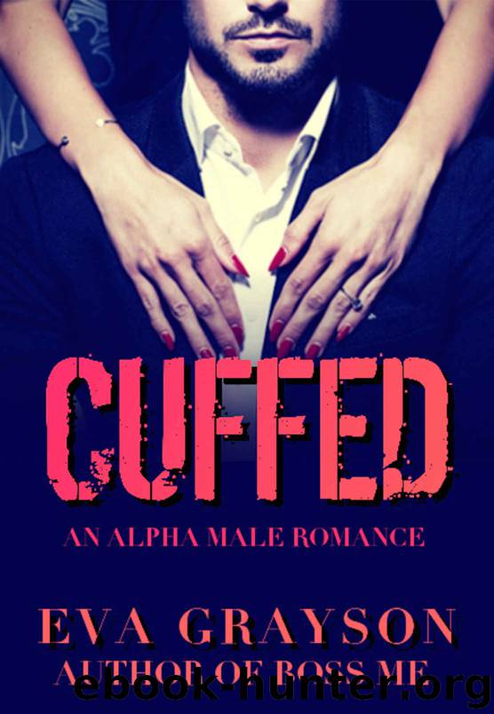 Cuffed (Cuffed Book One) (An Alpha Male Romance) by Eva Grayson