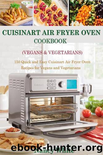 Cuisinart Air Fryer Oven Cookbook (Vegans & Vegetarians): 150 Quick & Easy Cuisinart Air Fryer Oven Recipes for Vegans and Vegetarian by Nancy White