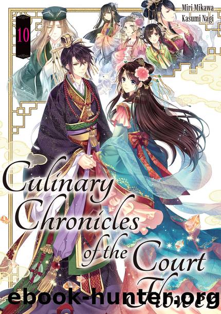 Culinary Chronicles of the Court Flower: Volume 10 [Parts 1 to 10] by Miri Mikawa