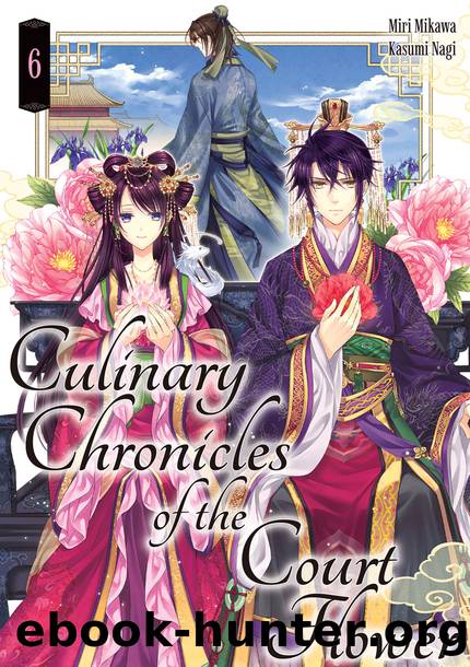 Culinary Chronicles of the Court Flower: Volume 6 [Complete] by Miri Mikawa