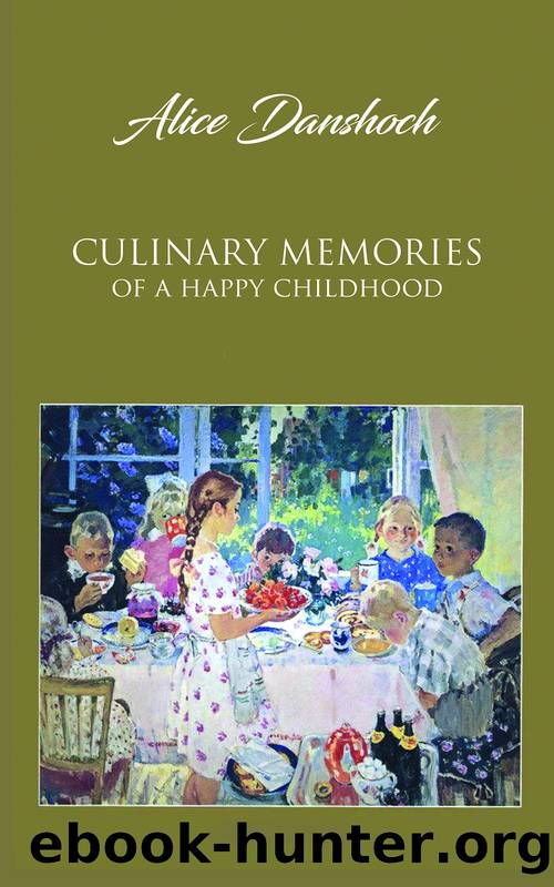 Culinary Memories of a Happy Childhood by Danshoch Alice;