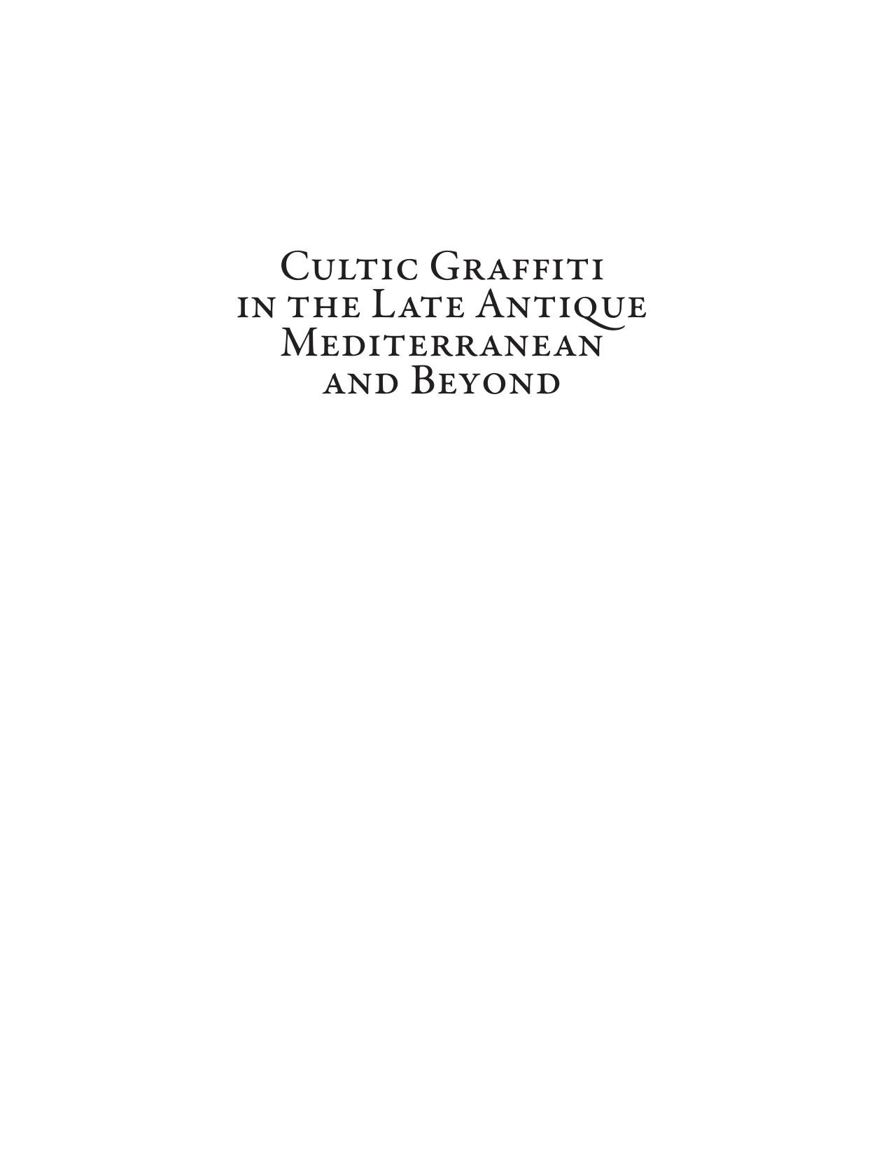 Cultic Graffiti in the Late Antique Mediterranean and Beyond by Antonio E. Felle Bryan Ward-Perkins