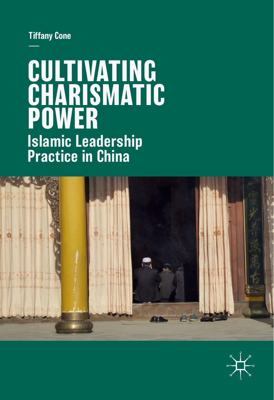 Cultivating Charismatic Power: Islamic Leadership Practice in China by Tiffany Cone