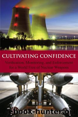 Cultivating Confidence: Verification, Monitoring, and Enforcement for a World Free of Nuclear Weapons by Corey Hinderstein