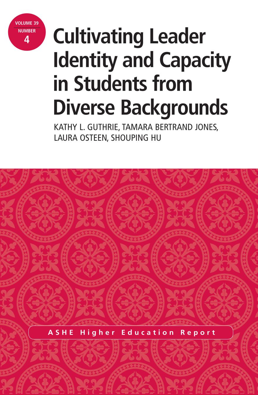 Cultivating Leader Identity and Capacity in Students from Diverse Backgrounds : ASHE Higher Education Report, 39:4 by Kathy L. Guthrie; Tamara Bertrand Jones; Laura Osteen; Shouping Hu; Tamara Bertrand Jones