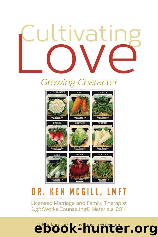 Cultivating Love: Growing Character by McGill Dr Ken