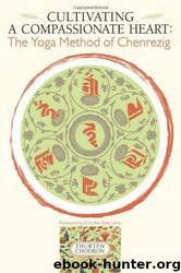 Cultivating a Compassionate Heart: The Yoga Method of Chenrezig by Thubten Chodron & Dalai Lama