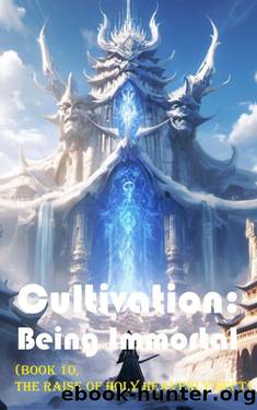 Cultivation â Being Immortal (Book 10, The Raise of Holy Heavenly Sect) by Gravity Tales & xianxiaengine