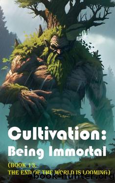Cultivation â Being Immortal (Book 13, the End of the World Is Looming) by Gravity Tales & Xiaocuishu