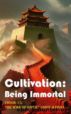 Cultivation â Being Immortal (Book 15, the War of Great Unification) (Cultivation: Being Immortal) by Gravity Tales & Xiaocuishu