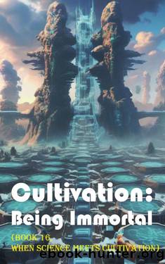 Cultivation â Being Immortal (Book 16, When Science Meets Cultivation) (Cultivation: Being Immortal) by Gravity Tales & Xiaocuishu